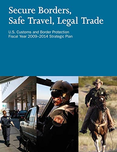 Stock image for Secure Borders, Safe Travel, Legal Trade: U.S. Customs and Border Protection Fiscal Year 2009-2014 Strategic Plan for sale by Lucky's Textbooks