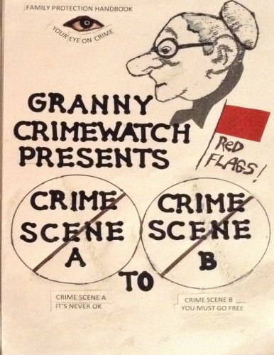 Stock image for Granny Crimewatch presents: Crime Scene A to Crime Scene B: Family Protection Handbook for sale by Revaluation Books