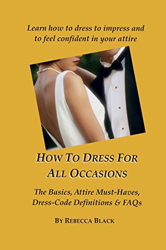 Stock image for How to Dress for All Occasions : The Basics, Attire Must-Haves, Dress Code Definitions and FAQs for sale by Better World Books: West