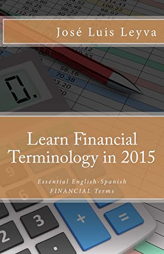 Stock image for Learn Financial Terminology in 2015: English-Spanish: Essential English-Spanish FINANCIAL Terms (Essential Technical Terminology) for sale by California Books