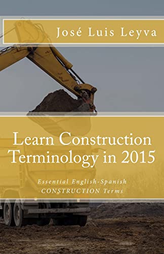 Beispielbild fr Learn Construction Terminology in 2015: English-Spanish: Essential English-Spanish CONSTRUCTION Terms (Essential Technical Terminology) zum Verkauf von BooksRun
