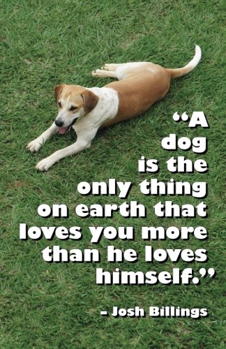 9781503230057: A dog is the only thing on earth that loves you more than he loves himself