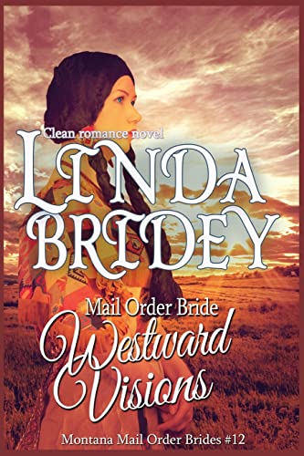 Imagen de archivo de Mail Order Bride: Westward Visions: Clean Historical Cowboy Romance Novel (Montana Mail Order Brides) a la venta por St Vincent de Paul of Lane County