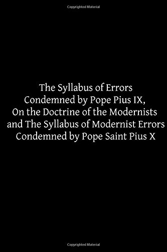 Imagen de archivo de The Syllabus of Errors Condemned by Pope Pius IX, On the Doctrine of the Modernists and The Syllabus of Modernist Errors Condemned by Pope Saint Pius X a la venta por Orion Tech