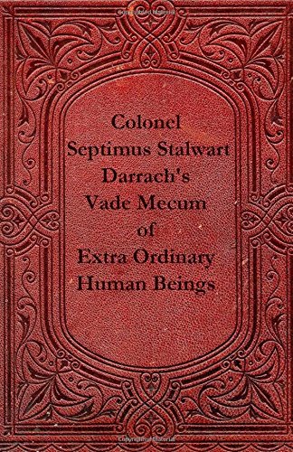 Stock image for Colonel Septimus Stalwart Darrach's Vade Mecum of Extra Ordinary Human Beings for sale by HPB-Ruby