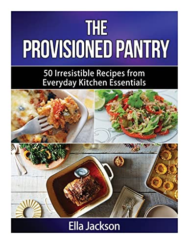 Imagen de archivo de The Provisioned Pantry: 50 Irresistible Recipes from Everyday Kitchen Essentials a la venta por THE SAINT BOOKSTORE