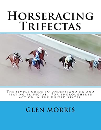 Beispielbild fr Horseracing Trifectas The simple guide to understanding and playing trifectas For thoroughbred action in the United States zum Verkauf von PBShop.store US