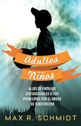 9781503249264: Adultos Nios: Hijos de Familias Disfuncionales o con Problemas por el Abuso de Sustancias: Volume 1