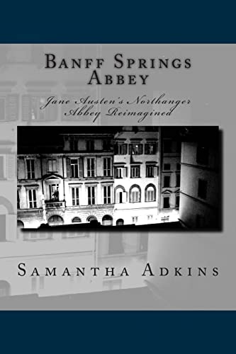 Beispielbild fr Banff Springs Abbey: Jane Austen's Northanger Abbey Reimagined zum Verkauf von THE SAINT BOOKSTORE