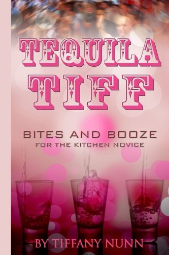 9781503252271: Tequila Tiff: Bites and Booze for the Kitchen Novice