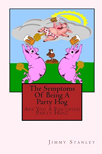 9781503256767: The Symptoms Of Being A Party Hog: Are You A Fortified Party Hog?
