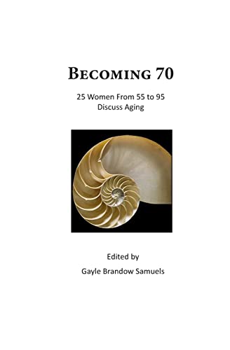 Imagen de archivo de Becoming 70: 25 Women From 55 To 95 Discuss Aging a la venta por THE SAINT BOOKSTORE