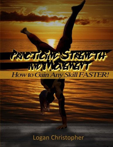 9781503270596: Practicing Strength and Movement: How to Gain Any Skill Faster!