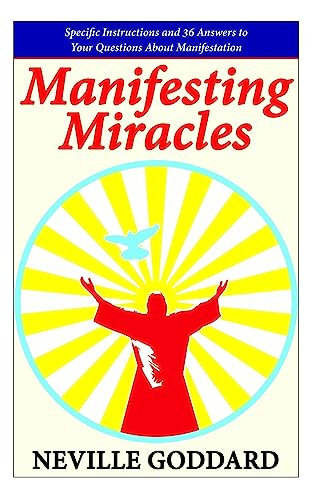 Stock image for Manifesting Miracles: Specific Instructions and 36 Answers to Your Questions About Manifestation (Neville Explains the Bible) for sale by KuleliBooks