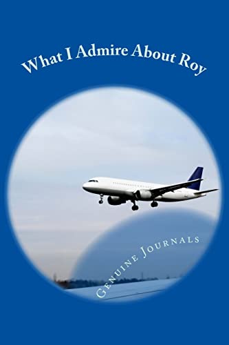 9781503276529: What I Admire About Roy: A collection of positive thoughts, hopes, dreams, and wishes.