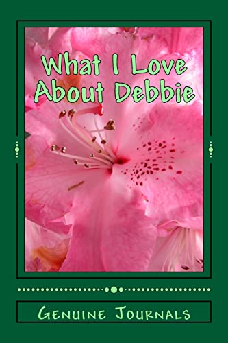 Stock image for What I Love About Debbie: A collection of positive thoughts, hopes, dreams, and wishes. for sale by Lucky's Textbooks