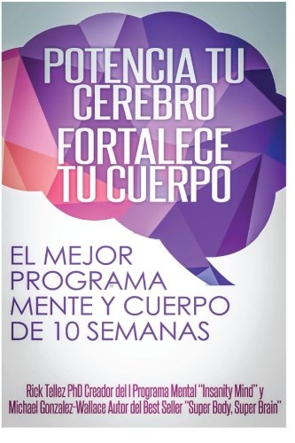 Stock image for Potencia tu cerebro, fortalece tu cuerpo: El mejor programa mente-cuerpo de 10 semanas (Spanish Edition) for sale by ThriftBooks-Dallas