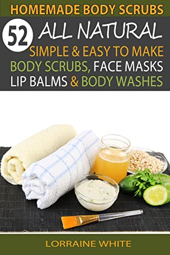 Stock image for Homemade Body Scrubs : 52 All Natural, Simple Easy To Make Body Scrubs, Face Masks, Lip Balms Body Washes Book: Amazing DIY Organic Healing . The Signs Of Aging (All Natural Series) for sale by Goodwill Books
