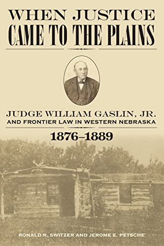 Stock image for When Justice Came to the Plains: Judge William Gaslin, Jr., and Frontier Law in Western Nebraska, 1876-1889 for sale by Lucky's Textbooks