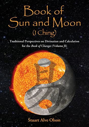 Stock image for Book of Sun and Moon (I Ching) Volume II: Traditional Perspectives on Divination and Calculation for the Book of Changes for sale by ThriftBooks-Atlanta