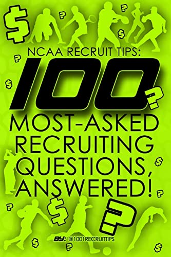 Beispielbild fr NCAA Recruit Tips: 100 Most-Asked Recruiting Questions, Answered! zum Verkauf von California Books