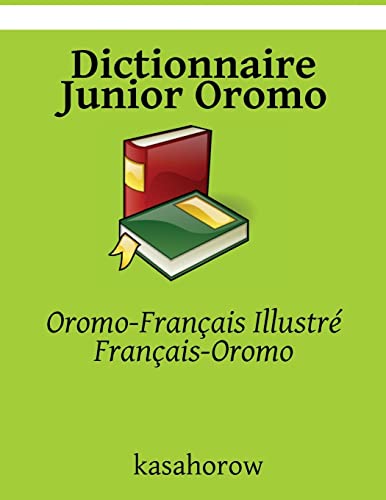 Imagen de archivo de Dictionnaire Junior Oromo: Oromo-Franais Illustr, Franais-Oromo (Crer la scurit avec Oromo) (French Edition) a la venta por California Books