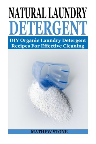 Imagen de archivo de Natural Laundry Detergent: DIY Organic Laundry Detergent Recipes For Effective Cleaning: (DIY Household Hacks - DIY Cleaning and Organizing - Natural . . - Self Help - DIY Hacks - DIY Household) a la venta por Revaluation Books