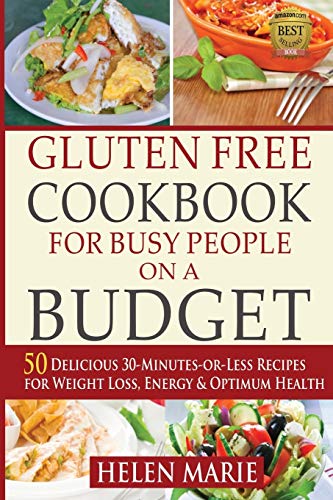 Stock image for Gluten Free Cookbook for Busy People on a Budget: 50 Delicious 30-Minutes-or-Less Recipes for Weight Loss, Energy & Optimum Health (Nutritious Gluten-Free Recipes for Healthier Living series) for sale by boyerbooks