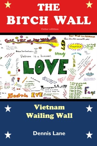 Beispielbild fr The Bitch Wall (color version): The Vietnam Wailing Wall zum Verkauf von Irish Booksellers