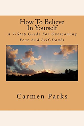 Stock image for How To Believe In Yourself: A 7-Step Guide For Overcoming Fear And Self-Doubt for sale by SecondSale