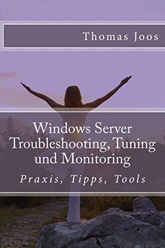 Stock image for Windows Server Troubleshooting, Tuning und Monitoring: Praxis, Tipps, Tools for sale by medimops