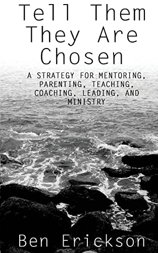 Stock image for Tell Them They Are Chosen: A strategy for mentoring, parenting, teaching, coaching, leading, and ministry for sale by SecondSale