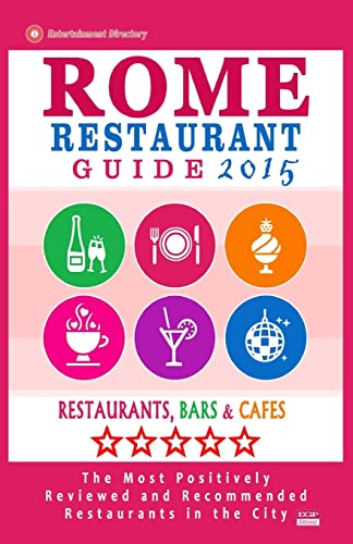 Stock image for Rome Restaurant Guide 2015: Best Rated Restaurants in Rome - 500 restaurants, bars and cafs recommended for visitors. for sale by Lucky's Textbooks