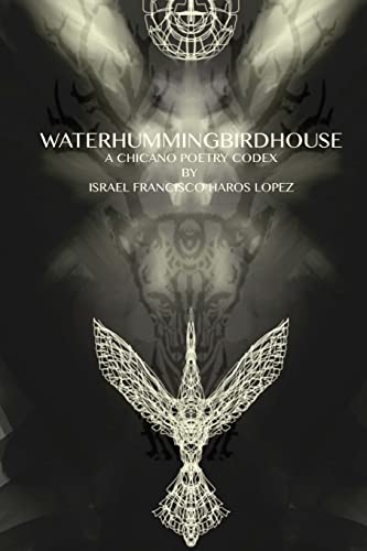 Beispielbild fr waterhummingbirdhouse: a chicano poetry codex: a chicano poetry codex zum Verkauf von Big River Books