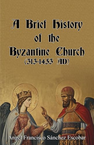 Stock image for A Brief History of the Byzantine Church (313-1453 AD) for sale by Revaluation Books