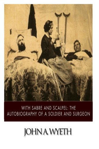 9781503354234: With Sabre and Scalpel: the Autobiography of a Soldier and Surgeon