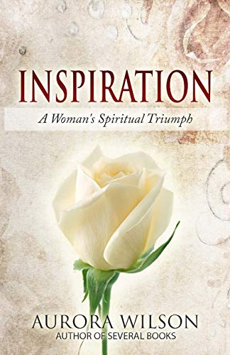 Stock image for INSPIRATION: A Woman's Spiritual Triumph: A book of quotes, prayers, thoughts, and prose to inspire you on your life journey for sale by Save With Sam