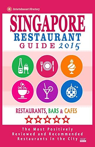 Stock image for Singapore Restaurant Guide 2015: Best Rated Restaurants in Singapore - 500 restaurants, bars and cafes recommended for visitors. for sale by THE SAINT BOOKSTORE