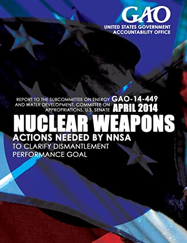 Stock image for Nuclear Weapons Actions Needed by NNSA to Clarify Dismantlement Performance Goal for sale by Lucky's Textbooks