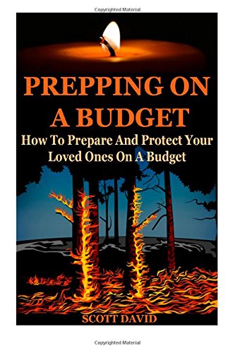 9781503374751: Prepping On A Budget: How To Prepare And Protect Your Loved Ones On A Budget (Prepping On A Budget, Prepping For Beginners, Prepping 101, Prepper Survival, Prepper For Beginners, Prepper, Prepping)