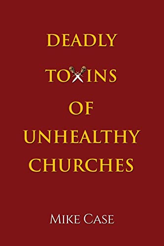 Stock image for Deadly Toxins of Unhealthy Churches: A survivor's testimony of hope and triumph amidst the turmoil and trauma of spiritual abuse for sale by AwesomeBooks