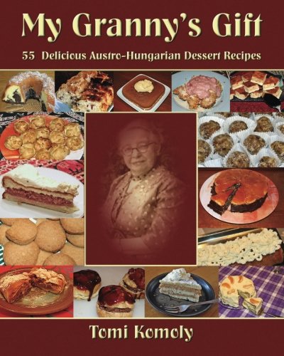 Beispielbild fr My Granny's Gift: 55 Delicious Austro-Hungarian Dessert Recipes zum Verkauf von WorldofBooks