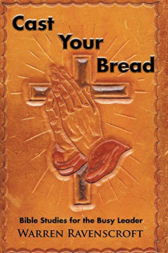 Stock image for Cast Your Bread: Bible Studies for the Busy Leader for sale by Lucky's Textbooks