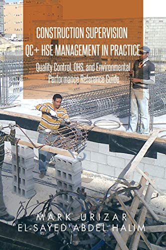 Imagen de archivo de Construction Supervision QC + HSE Management in Practice: Quality Control, OHS, and Environmental Performance Reference Guide a la venta por Lucky's Textbooks