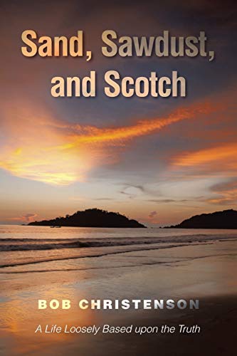 Imagen de archivo de Sand, Sawdust, and Scotch: A Life Loosely based upon the Truth. a la venta por Stillwaters Environmental Ctr of the Great Peninsula Conservancy