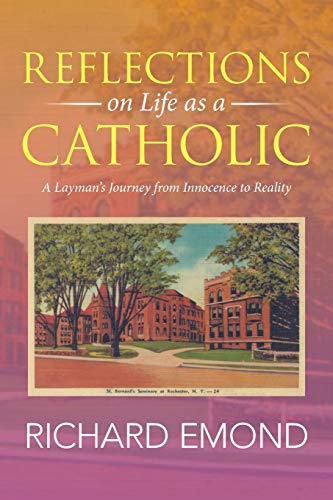 Stock image for Reflections on Life as a Catholic: A Layman's Journey from Innocence to Reality for sale by Chiron Media