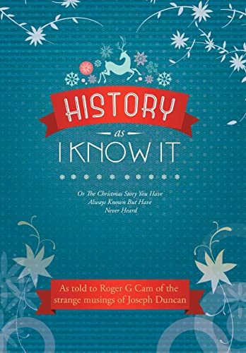 Stock image for History As I Know It: Or The Christmas Story You Have Always Known But Have Never Heard for sale by Lucky's Textbooks