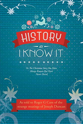Stock image for History As I Know It Or The Christmas Story You Have Always Known But Have Never Heard for sale by PBShop.store US