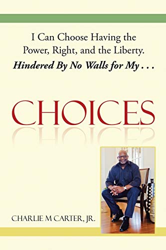 Stock image for Choices I Can Choose Having the Power, Right, and the Liberty Hindered By No Walls for My for sale by PBShop.store US