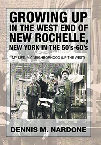 Beispielbild fr Growing Up in the West End of New Rochelle, New York in the 50's60's My Life, My Neighborhood Up The West zum Verkauf von PBShop.store US